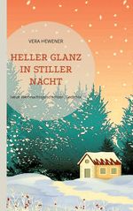 Heller Glanz in stiller Nacht Cover des Buches Heller Glanz in stiller Nacht (ISBN: 9783755700357)