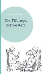Die Tübinger Schwestern Cover des Buches Die Tübinger Schwestern (ISBN: 9783755700951)