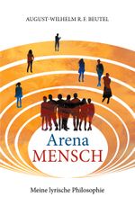 Arena Mensch - Meine lyrische Philosophie Cover des Buches Arena Mensch - Meine lyrische Philosophie (ISBN: 9783755703587)