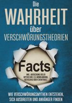Die Wahrheit über Verschwörungstheorien: Wie Verschwörungsmythen entstehen, sich ausbreiten und Anhänger finden | inkl. Aufdeckung vieler Mythen wie z.B. Mondlandung, Rothschild oder Chemtrails Cover des Buches Die Wahrheit über Verschwörungstheorien: Wie Verschwörungsmythen entstehen, sich ausbreiten und Anhänger finden | inkl. Aufdeckung vieler Mythen wie z.B. Mondlandung, Rothschild oder Chemtrails (ISBN: 9783755707035)