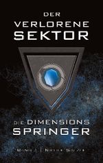 Der Verlorene Sektor: Die Dimensionsspringer Cover des Buches Der Verlorene Sektor: Die Dimensionsspringer (ISBN: 9783755710660)
