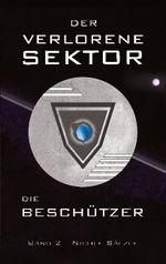 Der Verlorene Sektor: Die Beschützer Cover des Buches Der Verlorene Sektor: Die Beschützer (ISBN: 9783755710851)
