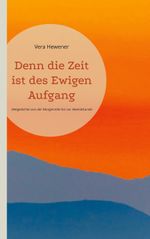 Denn die Zeit ist des Ewigen Aufgang Cover des Buches Denn die Zeit ist des Ewigen Aufgang (ISBN: 9783755738756)