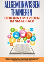 Allgemeinwissen trainieren: Gekonnt mitreden im Smalltalk Cover des Buches Allgemeinwissen trainieren: Gekonnt mitreden im Smalltalk (ISBN: 9783755739449)