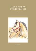 Das andere Pferdebuch Cover des Buches Das andere Pferdebuch (ISBN: 9783755741541)