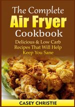 The Complete Air Fryer Cookbook Cover des Buches The Complete Air Fryer Cookbook (ISBN: 9783755748120)