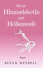 Sie ist Himmelsbotin und Höllenweib Cover des Buches Sie ist Himmelsbotin und Höllenweib (ISBN: 9783755752950)