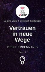 Vertrauen in neue Wege - DEINE ERKENNTNIS Cover des Buches Vertrauen in neue Wege - DEINE ERKENNTNIS (ISBN: 9783755756446)