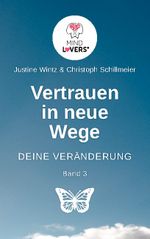 Vertrauen in neue Wege - DEINE VERÄNDERUNG Cover des Buches Vertrauen in neue Wege - DEINE VERÄNDERUNG (ISBN: 9783755756774)