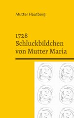 1728 Schluckbildchen von Mutter Maria Cover des Buches 1728 Schluckbildchen von Mutter Maria (ISBN: 9783755759669)