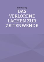 Das verlorene Lachen zur Zeitenwende Cover des Buches Das verlorene Lachen zur Zeitenwende (ISBN: 9783755759829)