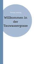 Willkommen in der Tauwassergosse Cover des Buches Willkommen in der Tauwassergosse (ISBN: 9783755770916)