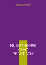 Musiktheorie ganz praktisch! Cover des Buches Musiktheorie ganz praktisch! (ISBN: 9783755777175)