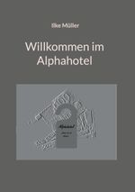 Willkommen im Alphahotel Cover des Buches Willkommen im Alphahotel (ISBN: 9783755777366)