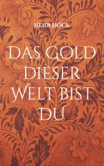 Das Gold dieser Welt bist DU Cover des Buches Das Gold dieser Welt bist DU (ISBN: 9783755777731)