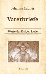 Vaterworte Bd. 2: Worte der Ewigen Liebe (Vaterbriefe) Cover des Buches Vaterworte Bd. 2: Worte der Ewigen Liebe (Vaterbriefe) (ISBN: 9783755781998)