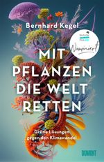 Mit Pflanzen die Welt retten Cover des Buches Mit Pflanzen die Welt retten (ISBN: 9783755805564)