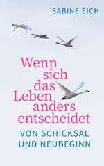 Wenn sich das Leben anders entscheidet: Von Schicksal und Neubeginn Cover des Buches Wenn sich das Leben anders entscheidet: Von Schicksal und Neubeginn (ISBN: 9783756206056)