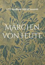 Märchen von heute Cover des Buches Märchen von heute (ISBN: 9783756225644)