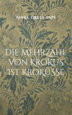 Die Mehrzahl von Krokus ist Kroküsse Cover des Buches Die Mehrzahl von Krokus ist Kroküsse (ISBN: 9783756229550)