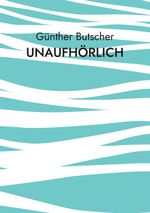Unaufhörlich Cover des Buches Unaufhörlich (ISBN: 9783756241620)