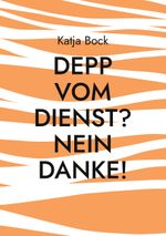 Depp vom Dienst? Nein Danke! Cover des Buches Depp vom Dienst? Nein Danke! (ISBN: 9783756256228)