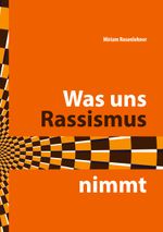 Was uns Rassismus nimmt Cover des Buches Was uns Rassismus nimmt (ISBN: 9783756269549)