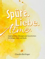Spüre. Liebe. Atme. Cover des Buches Spüre. Liebe. Atme. (ISBN: 9783756289721)