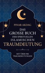 Das große Buch der spirituellen islamischen Traumdeutung Cover des Buches Das große Buch der spirituellen islamischen Traumdeutung (ISBN: 9783756290864)