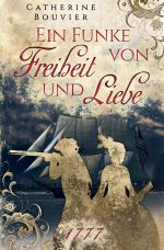 Ein Funke von Freiheit und Liebe - 1777 Cover des Buches Ein Funke von Freiheit und Liebe - 1777 (ISBN: 9783756501496)