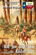Texas Wolf Band 79: Old Joe legt den Köder aus Cover des Buches Texas Wolf Band 79: Old Joe legt den Köder aus (ISBN: 9783756504282)