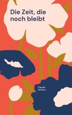 Die Zeit, die noch bleibt Cover des Buches Die Zeit, die noch bleibt (ISBN: 9783756808878)