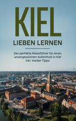 Kiel lieben lernen Cover des Buches Kiel lieben lernen (ISBN: 9783756817344)