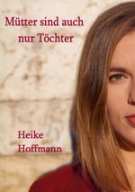Mütter sind auch nur Töchter Cover des Buches Mütter sind auch nur Töchter (ISBN: 9783756818129)