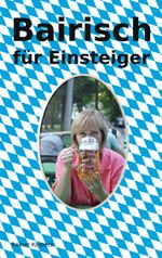 Bairisch für Einsteiger Cover des Buches Bairisch für Einsteiger (ISBN: 9783756828821)