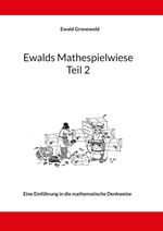 Ewalds Mathespielwiese: Eine Einführung in die mathematische Denkweise - Teil 2 Cover des Buches Ewalds Mathespielwiese: Eine Einführung in die mathematische Denkweise - Teil 2 (ISBN: 9783756838165)