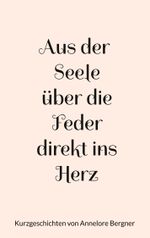 Aus der Seele über die Feder direkt ins Herz Cover des Buches Aus der Seele über die Feder direkt ins Herz (ISBN: 9783756839636)
