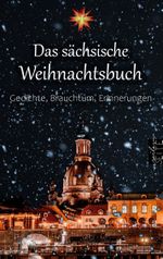 Das sächsische Weihnachtsbuch Cover des Buches Das sächsische Weihnachtsbuch (ISBN: 9783756842629)