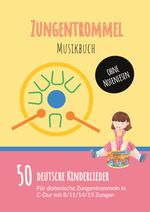 Zungentrommel Musikbuch: 50 Deutsche Kinderlieder - spielen nach Zahlen für diatonische Zungentrommeln (C-Dur) mit 8 / 11 / 14 / 15 Zungen - ohne Notenlesen Cover des Buches Zungentrommel Musikbuch: 50 Deutsche Kinderlieder - spielen nach Zahlen für diatonische Zungentrommeln (C-Dur) mit 8 / 11 / 14 / 15 Zungen - ohne Notenlesen (ISBN: 9783756851461)