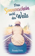 Frau Sonnenschein sucht das Weite Cover des Buches Frau Sonnenschein sucht das Weite (ISBN: 9783756853601)