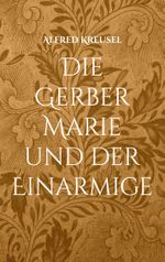Die Gerber Marie und der Einarmige Cover des Buches Die Gerber Marie und der Einarmige (ISBN: 9783756858033)