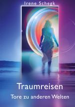 Traumreisen Tore in andere Welten Cover des Buches Traumreisen Tore in andere Welten (ISBN: 9783756859962)