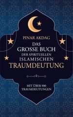 Das große Buch der spirituellen islamischen Traumdeutung Cover des Buches Das große Buch der spirituellen islamischen Traumdeutung (ISBN: 9783756875054)