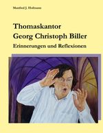 Thomaskantor Georg Christoph Biller: Erinnerungen und Reflexionen Cover des Buches Thomaskantor Georg Christoph Biller: Erinnerungen und Reflexionen (ISBN: 9783756879182)