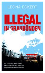 Illegal in Graubünden Cover des Buches Illegal in Graubünden (ISBN: 9783756879793)