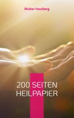200 Seiten Heilpapier Cover des Buches 200 Seiten Heilpapier (ISBN: 9783756881703)