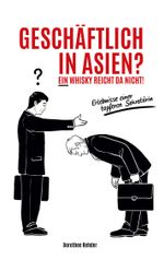 Geschäftlich in Asien? Ein Whisky reicht da nicht! Cover des Buches Geschäftlich in Asien? Ein Whisky reicht da nicht! (ISBN: 9783756884018)