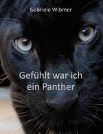 Gefühlt war ich ein Panther Cover des Buches Gefühlt war ich ein Panther (ISBN: 9783756884230)