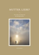 Mutter. Liebe? Cover des Buches Mutter. Liebe? (ISBN: 9783756887262)
