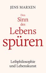 Den Sinn des Lebens spüren Cover des Buches Den Sinn des Lebens spüren (ISBN: 9783756888221)